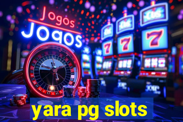 yara pg slots