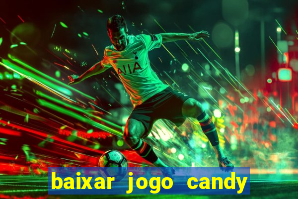 baixar jogo candy crush saga soda gratis