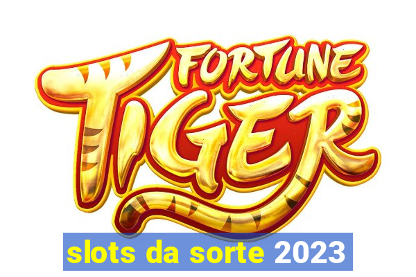 slots da sorte 2023