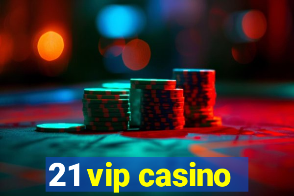 21 vip casino