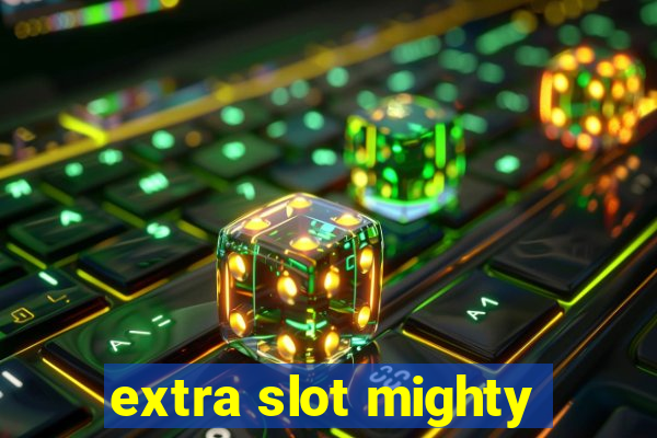 extra slot mighty