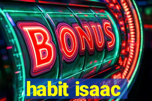 habit isaac