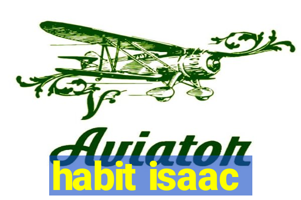 habit isaac