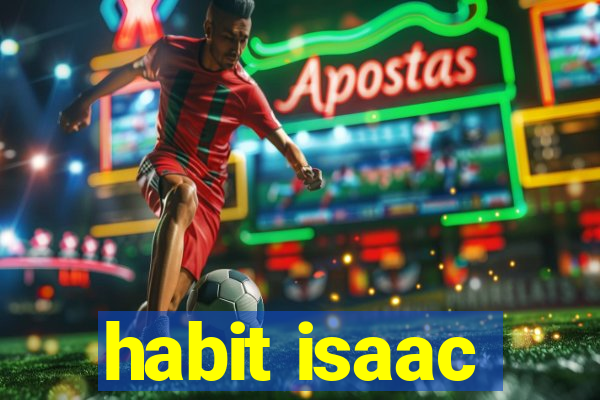 habit isaac