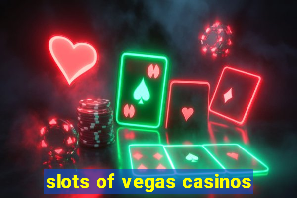 slots of vegas casinos