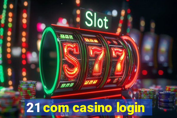 21 com casino login