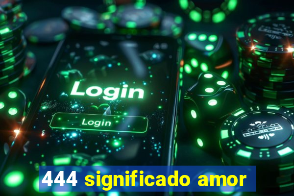 444 significado amor