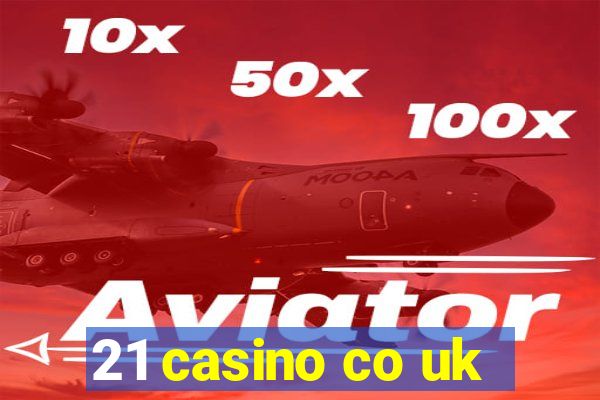 21 casino co uk