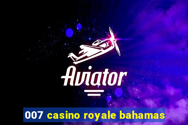 007 casino royale bahamas