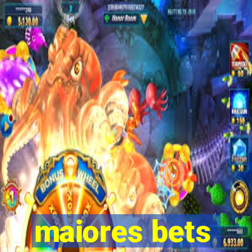 maiores bets