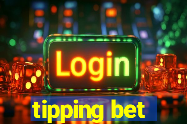 tipping bet