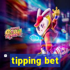 tipping bet