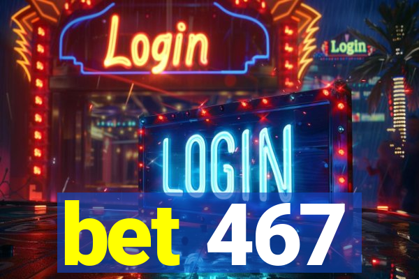 bet 467