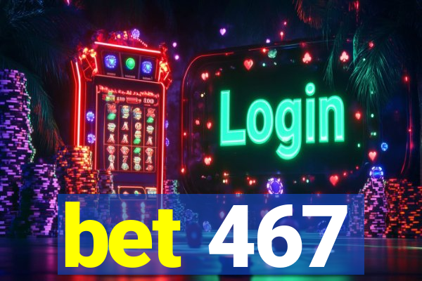 bet 467