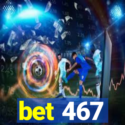 bet 467