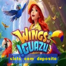 slots com deposito de 1 real