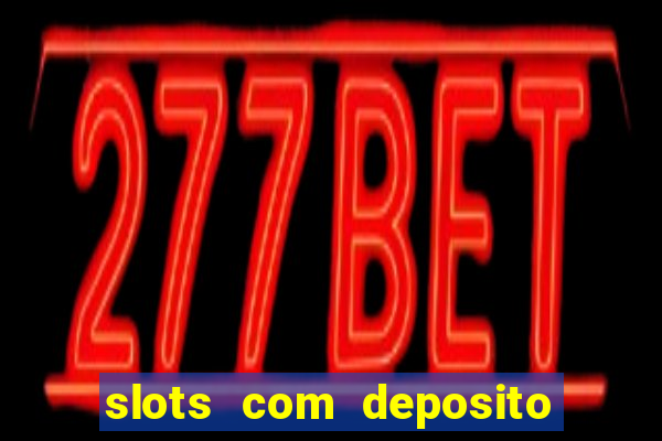 slots com deposito de 1 real