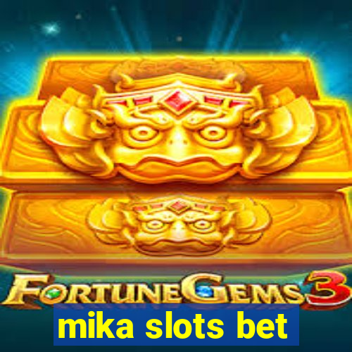 mika slots bet