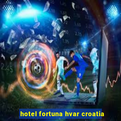 hotel fortuna hvar croatia