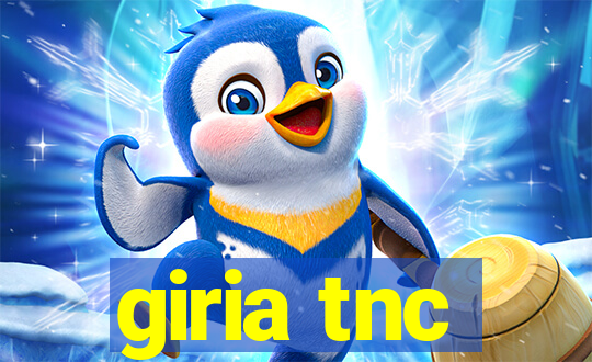 giria tnc