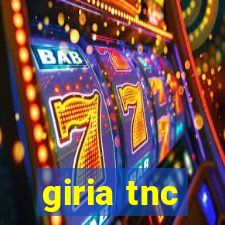 giria tnc