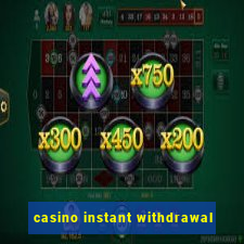 casino instant withdrawal