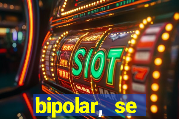 bipolar, se arrepende do que faz