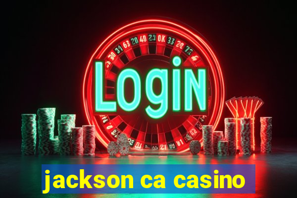 jackson ca casino