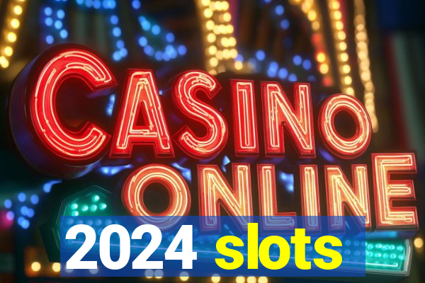 2024 slots