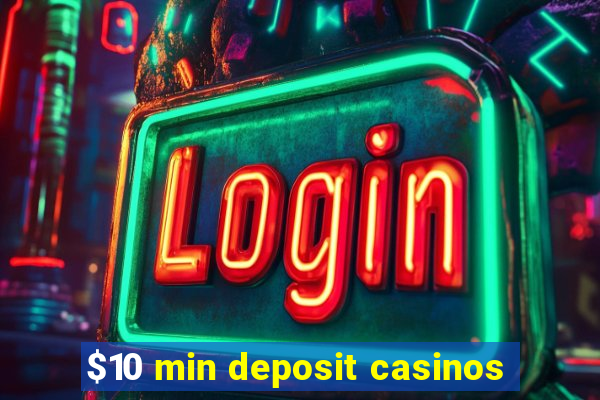 $10 min deposit casinos