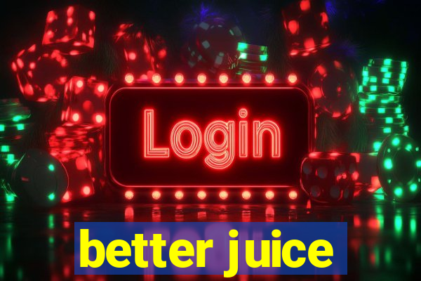 better juice