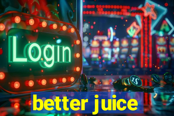 better juice