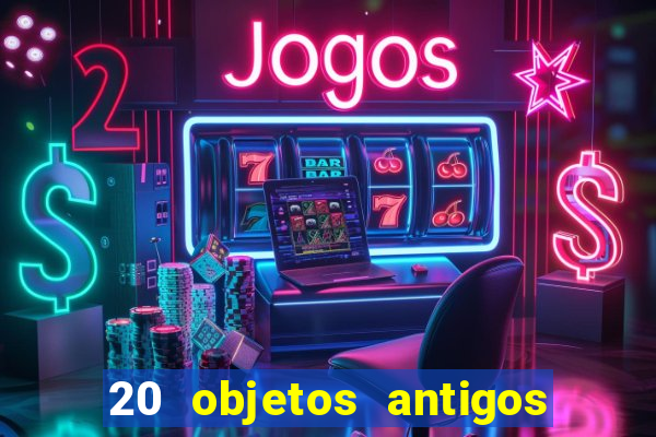 20 objetos antigos que hoje valem uma fortuna