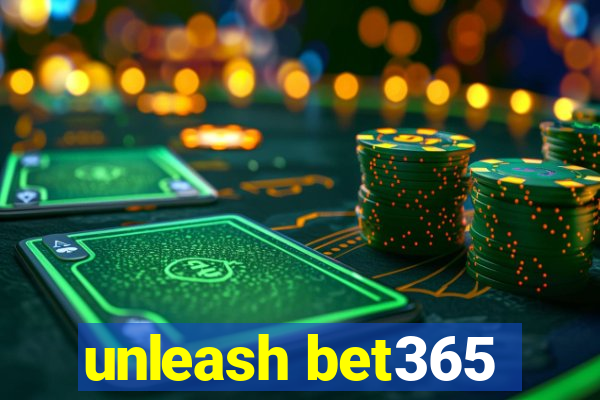 unleash bet365