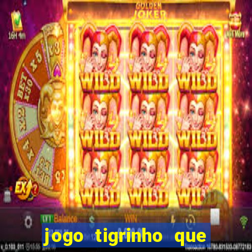 jogo tigrinho que da bonus no cadastro