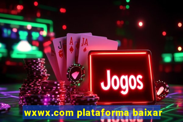 wxwx.com plataforma baixar