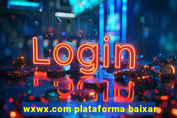 wxwx.com plataforma baixar