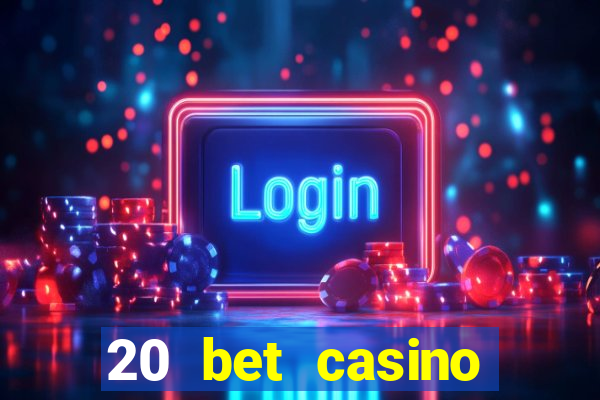 20 bet casino bonus ohne einzahlung