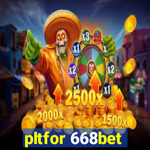 pltfor 668bet