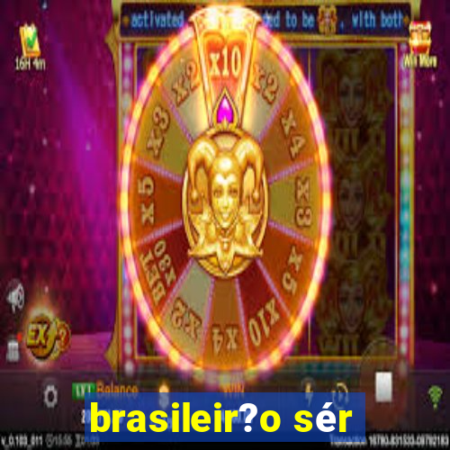 brasileir?o sér