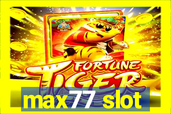 max77 slot