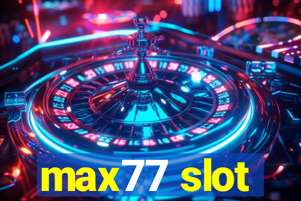 max77 slot