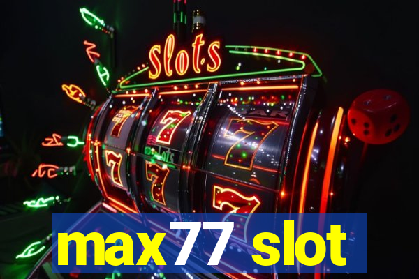 max77 slot