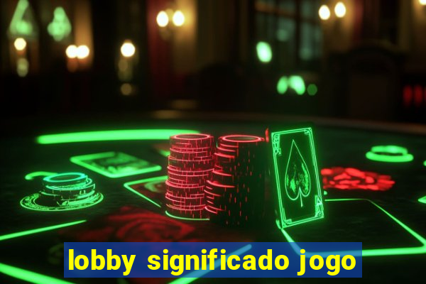 lobby significado jogo