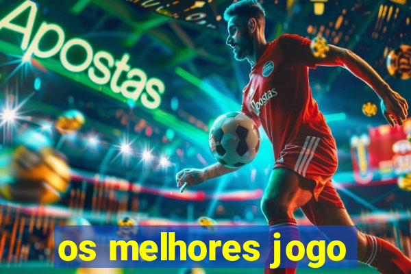 os melhores jogo