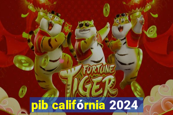 pib califórnia 2024