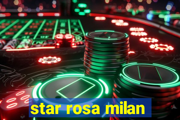 star rosa milan