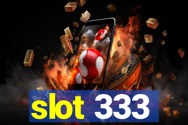 slot 333