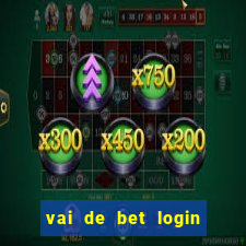 vai de bet login entrar agora