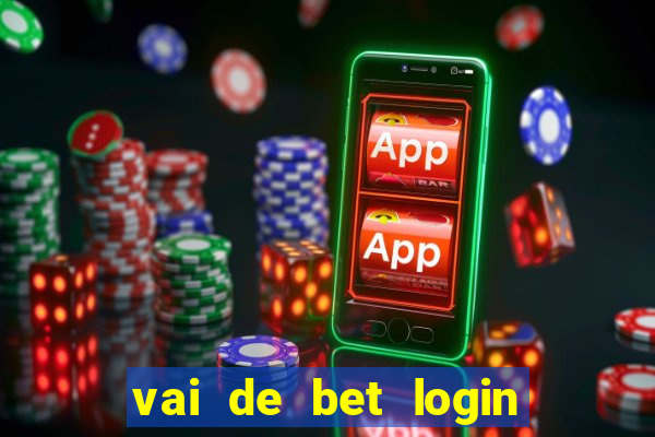 vai de bet login entrar agora